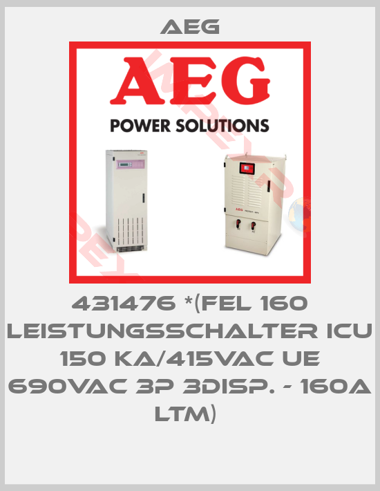 AEG-431476 *(FEL 160 Leistungsschalter Icu 150 kA/415VAC Ue 690VAC 3P 3disp. - 160A LTM) 