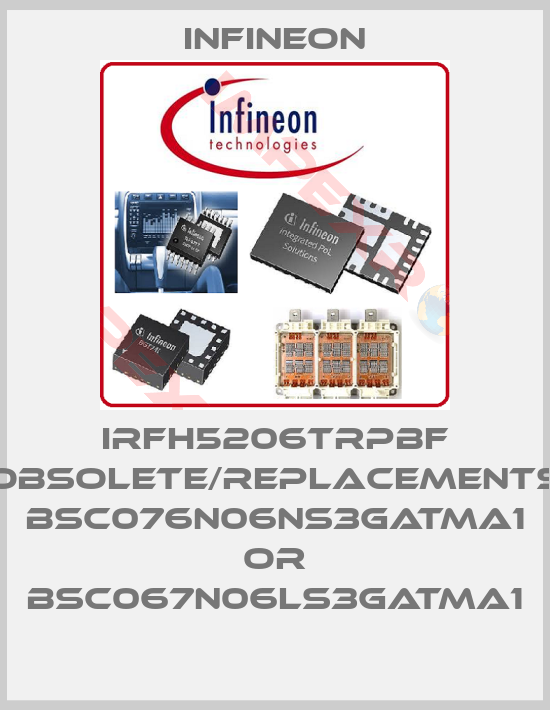 Infineon-IRFH5206TRPBF obsolete/replacements BSC076N06NS3GATMA1 or BSC067N06LS3GATMA1