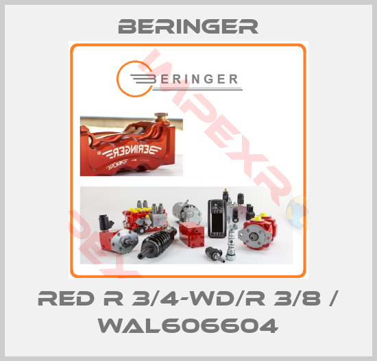 Beringer-RED R 3/4-WD/R 3/8 / WAL606604